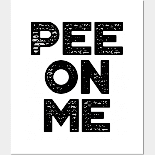 Pee On Me Funny Posters and Art